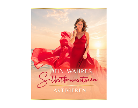 DEIN WAHRES SELBSTBEWUSSTSEIN AKTIVIEREN
