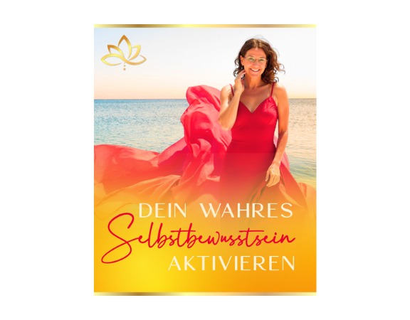 DEIN WAHRES SELBSTBEWUSSTSEIN AKTIVIEREN